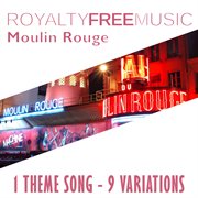 Royalty free music: moulin rouge (1 theme song - 9 variations) cover image
