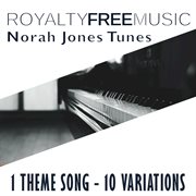 Royalty free music: norah jonas tunes (1 theme song - 10 variations) cover image