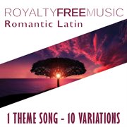 Royalty free music: romantic latin (1 theme song - 10 variations) cover image