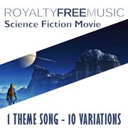 Royalty free music: science fiction movie (1 theme song - 10 variations) cover image