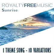 Royalty free music: sunrise (1 theme song - 10 variations) cover image