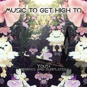 Music to get high to: remixes and dubplates (compiled by youth) cover image