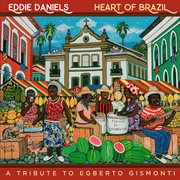 Heart of Brazil : a tribute to Egberto Gismonti cover image