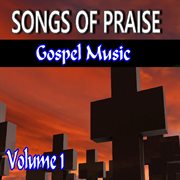 Songs of praise gospel music, vol. 1 cover image