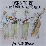 Used to be: blues from the pacific delta (for bill monroe) cover image