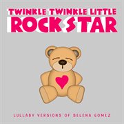 Lullaby versions of selena gomez cover image