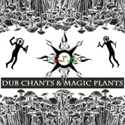 Dub chants and magic plants cover image