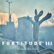 Fortitude iii (music from the original tv series) cover image