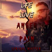 Life, love, anger & pain cover image