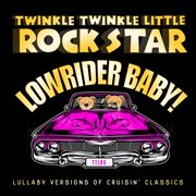 Lowrider baby!¡¡lullaby versions of cruisin' classics cover image