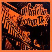 What'cha gonna do? cover image