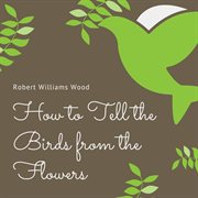 How to tell the birds from the flowers cover image
