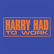 Harry had to work cover image