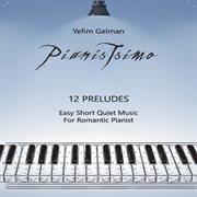 Pianistsimo: 12 preludes (easy short quiet music for romantic pianist) cover image