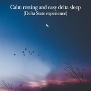 Calm resting and easy delta sleep (delta state experience) cover image
