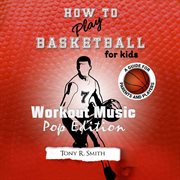 How to play basketball for kids: a guide for parents and players cover image