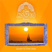 Cafe mambo ibiza: sunset to after dark cover image