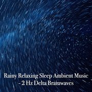 Rainy relaxing sleep ambient music: 2 hz delta brainwaves cover image