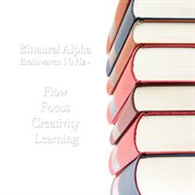 Binaural alpha brainwaves 10 hz - flow, focus, creativity & learning cover image