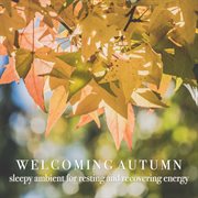 Welcoming autumn: sleepy ambient for resting and recovering energy cover image