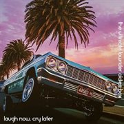 Laugh now, cry later: the ultimate lowrider oldies box cover image