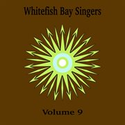 Whitefish bay singers, vol. 9 cover image