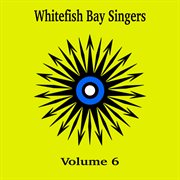 Whitefish bay singers, vol. 6 cover image