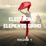 Electronic elements grind, vol. 1 cover image