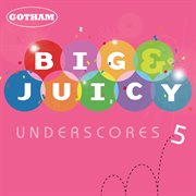 Big & juicy underscores 5 cover image