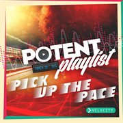 Potent playlist - pick up the pace cover image