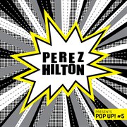 Perez hilton presents pop up! #5 cover image