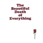 The beautiful death of everything cover image