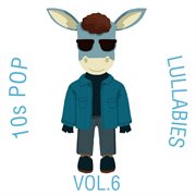 10s pop lullabies, vol. 6 cover image