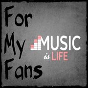 For my fans (music is life) cover image