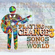 Playing for change 3: songs around the world cover image