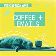 Coffee + emails  working from home cover image
