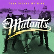 The mutants - your desert my mind cover image