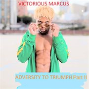 Adversity to triumph, pt. 2 cover image