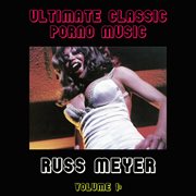Ultimate classic porno music collection, vol. 1: russ meyer cover image