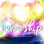 The heart of worship: instrumental worship music cover image