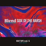 Beat tape, vol. 5: blend side of the barsh cover image