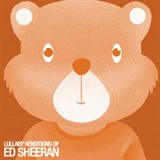 Lullaby renditions of ed sheeran cover image
