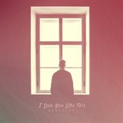 I love you like this cover image