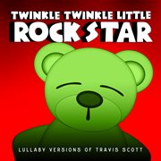 Lullaby versions of travis scott cover image