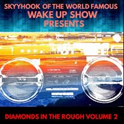 Diamonds in the rough, vol. 2 (skyyhook of the world famous wake up show presents) cover image