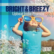 Bright & breezy - upbeat indie promos cover image
