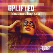 Uplifted - electronic euphoria cover image