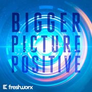 Bigger picture positive cover image