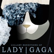 Lullaby renditions of lady gaga cover image