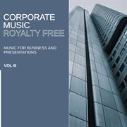 Royalty free music: corporate music (music for business and presentations), vol. iii cover image